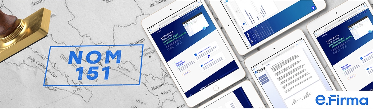 La importancia de la certificación NOM 151 para firmar electrónicamente en México